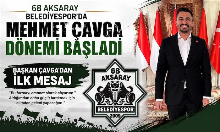 Aksarayspor başkanı Mehmet Çavga’dan ilk mesaj